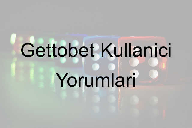 Gettobet kullanıcı yorumları