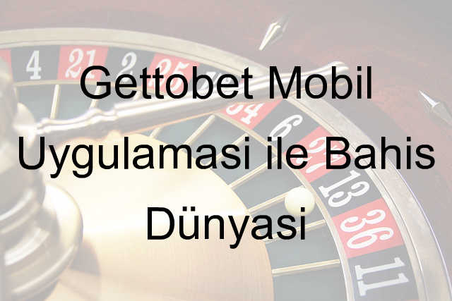 Gettobet mobil uygulama