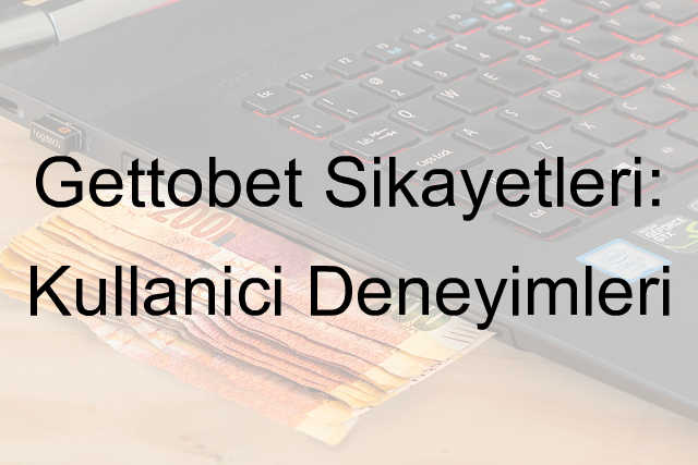 Gettobet şikayet